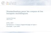 Normalisation pour les corpus et les lexiques multilingues Laurent Romary INRIA & MPG EPAL 2007 Symposium « Corpus d’apprentissage en ligne » Grenoble,