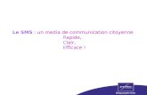 Le SMS : un media de communication citoyenne Rapide, Clair, Efficace !