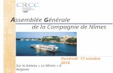A ssemblée Générale de la Compagnie de Nîmes V endredi 17 octobre 2014 Sur le bateau « Le Mireio » à Avignon.
