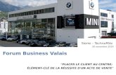 Forum Business Valais Sierre – TechnoPôle 20 novembre 2014 "PLACER LE CLIENT AU CENTRE; ÉLÉMENT-CLÉ DE LA RÉUSSITE D'UN ACTE DE VENTE"
