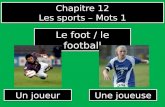 Chapitre 12 Les sports – Mots 1 Chapitre 12 Les sports – Mots 1 Un joueur Le foot / le football Une joueuse.