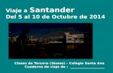 Viaje a Santander Del 5 al 10 de Octubre de 2014 Clases de Tercero (3èmes) – Colegio Santa Ana Cuaderno de viaje de : ____________________