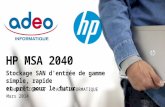 Stockage SAN d’entrée de gamme simple, rapide et prêt pour le futur HP MSA 2040 Frédéric COURTET - ADEO INFORMATIQUE Mars 2014.