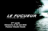 3 ème partie Dimanche le 30 mai 2010 Pasteur Claude Houde.