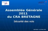 Assemblée Générale 2011 du CRA BRETAGNE Sécurité des vols Saint Brieuc – Le 12 Mars 2011.