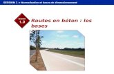 1.0 Routes en béton : les bases SESSION 1 > Normalisation et bases de dimensionnement Routes en béton : les bases.