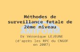 Méthodes de surveillance fœtale de 2ème niveau Dr Véronique LEJEUNE (d’après les RPC du CNGOF en 2007)
