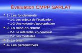 Évaluation CMPP SARLAT  1- Les fondements –1-1 Les enjeux de l’évaluation –1-2 Une volonté d’appropriation  2- La mise en œuvre –2-1 Le référentiel co-construit.