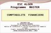 COMPTABILITE FINANCIERE ESC ALGER Programme MASTER PRESENTE PAR Mr BOUHADIDA MOHAMED Enseignant de comptabilité financière Maître de conférences à l’Ecole.