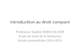 Introduction au droit comparé Professeur Sophie ROBIN-OLIVIER Ecole de droit de la Sorbonne Année universitaire 2014-2015.