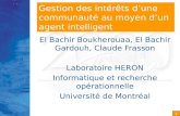 1 Gestion des intérêts d’une communauté au moyen d’un agent intelligent El Bachir Boukherouaa, El Bachir Gardouh, Claude Frasson Laboratoire HERON Informatique.