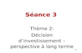 Séance 3 Thème 2: Décision d’investissement – perspective à long terme 3-1.