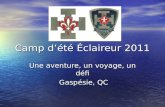 Camp d’été Éclaireur 2011 Une aventure, un voyage, un défi Gaspésie, QC Gaspésie, QC.