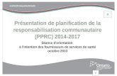 Présentation de planification de la responsabilisation communautaire (PPRC) 2014-2017 Séance d'orientation à l'intention des fournisseurs de services.