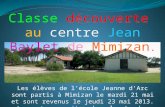 Les élèves de l’école Jeanne d’Arc sont partis à Mimizan le mardi 21 mai et sont revenus le jeudi 23 mai 2013. Le centre se situe dans les Landes près.
