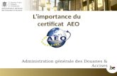 Administration Générale des Douanes et Accises L’importance du certificat AEO Administration générale des Douanes & Accises.