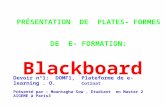 PRÉSENTATION DE PLATES- FORMES DE E- FORMATION: Blackboard Devoir n°1: DOMF1, Plateforme de e-learning. O. Cotinat Présenté par : Mountagha Sow, Etudiant.