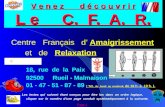 V e n e z d é c o u v r i r L e C. F. A. R. Centre Français d’ Amaigrissement et de Relaxation 18, rue de la Paix 92500 Rueil - Malmaison 01 - 47 - 51.