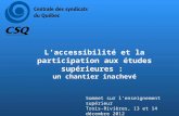L’accessibilité et la participation aux études supérieures : un chantier inachevé Sommet sur l’enseignement supérieur Trois-Rivières, 13 et 14 décembre.