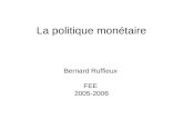 La politique monétaire Bernard Ruffieux FEE 2005-2006.