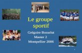 1 Le groupe sportif Grégoire Bosselut Master 2 Montpellier 2006.