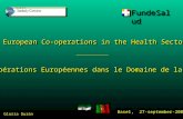 FundeSaludFundeSalud Coopérations Européennes dans le Domaine de la Santé European Co-operations in the Health Sector Basel, 27-september-2005 Gloria Durán.