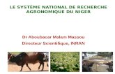 1 LE SYSTÈME NATIONAL DE RECHERCHE AGRONOMIQUE DU NIGER Dr Aboubacar Malam Massou Directeur Scientifique, INRAN.