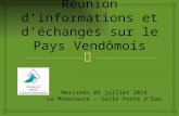 Réunion d’informations et d’échanges sur le Pays Vendômois Mercredi 02 juillet 2014 Le Minotaure – Salle Porte d’Eau.