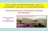 L'INVENTION DU LOGEMENT SOCIAL EN FRANCE COLLOQUE INTERNATIONAL SUR LE LOGEMENT SOCIAL A OUAGADOUGOU 24, 25 et 26 juin 2010 à Ouagadougou.
