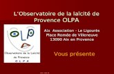 Observatoire de la laïcité de Provence OLPA L’Observatoire de la laïcité de Provence OLPA Aix Association - Le Ligourès Place Romée de Villeneuve 13090.