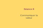 Séance 8 Communiquer la valeur. Elaborer une stratégie de communication intégrée Nous nous attacherons à trois questions : –Comment fonctionne la communication.