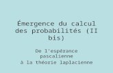 Émergence du calcul des probabilités (II bis) De l’espérance pascalienne à la théorie laplacienne.