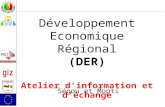 Développement Economique Régional (DER) Atelier d’information et d’échange Ségou et Mopti