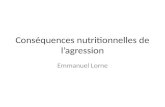 Conséquences nutritionnelles de l’agression Emmanuel Lorne.