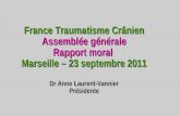 France Traumatisme Crânien Assemblée générale Rapport moral Marseille – 23 septembre 2011 Dr Anne Laurent-Vannier Présidente.