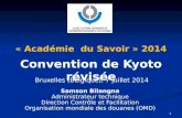 1 1 « Académie du Savoir » 2014 Convention de Kyoto révisée Bruxelles (Belgique), 7 juillet 2014 Samson Bilangna Administrateur technique Direction Contrôle.