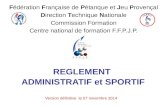 REGLEMENT ADMINISTRATIF et SPORTIF Version définitive le 07 novembre 2014 Fédération Française de Pétanque et Jeu Provençal Direction Technique Nationale.