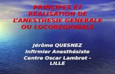 PRINCIPES ET REALISATION DE L’ANESTHESIE GENERALE OU LOCOREGIONALE Jérôme QUESNEZ Infirmier Anesthésiste Centre Oscar Lambret - LILLE.