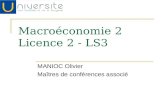 Macroéconomie 2 Licence 2 - LS3 MANIOC Olivier Maîtres de conférences associé.