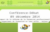 Conférence-Débat 09 décembre 2014 L’impact de la réforme de la formation professionnelle sur les organismes de formation et leur offre : enjeux partagés.