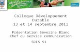 Colloque Développement Durable 13 et 14 septembre 2011 Présentation Séverine Blanc Chef du service communication SDIS 91.