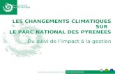 Parc national des Pyrénées 1 Eric SOURP et Eloise DEUTSCH 16 12 2014 LES CHANGEMENTS CLIMATIQUES SUR LE PARC NATIONAL DES PYRENEES Du suivi de l’impact.