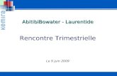 AbitibiBowater - Laurentide AbitibiBowater - Laurentide Rencontre Trimestrielle Le 9 juin 2009.