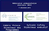Webinaire préparatoire Ateliers 2015 11 décembre 2014 Cédric Prince Directeur des Programmes Sylvain Cofsky Directeur exécutif.