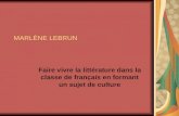 MARLÈNE LEBRUN Faire vivre la littérature dans la classe de français en formant un sujet de culture.