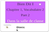 Bien Dit I Chapitre 1, Vocabulaire 2 Part 2 Dans la salle de classe Created by: Dimick.