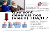 Que sont devenus nos (vieux) TDA/H ? Dr Régis LOPEZ Unité des troubles du sommeil Consultation spécialisée TDA/H adulte Montpellier, France Quelle est.
