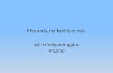 Mes amis, ma famille et moi. Alice Culligan Huggins 8/12/10.