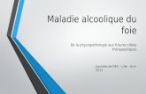 Maladie alcoolique du foie De la physiopathologie aux futures cibles thérapeutiques Journées de DES – Lille – Avril 2013.