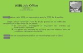 ASBL Job Office rue de l’Abricotier, 7 1000 Bruxelles 02/543.62.43 – 02/543.62.57 Création: Juin 1992 en partenariat avec le CPAS de Bruxelles Objet social: